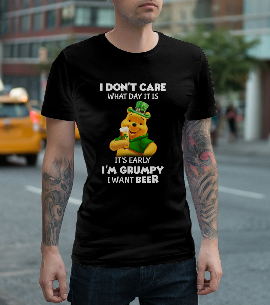 I Don't Care What Day It Is It's Early I'm Grumpy I Want Beer Pooh T-Shirt