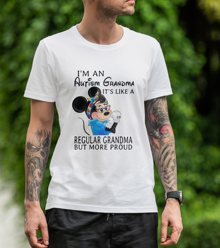 I'm An Autism Grandma It's Like A Regular Grandma But More Proud T-Shirt