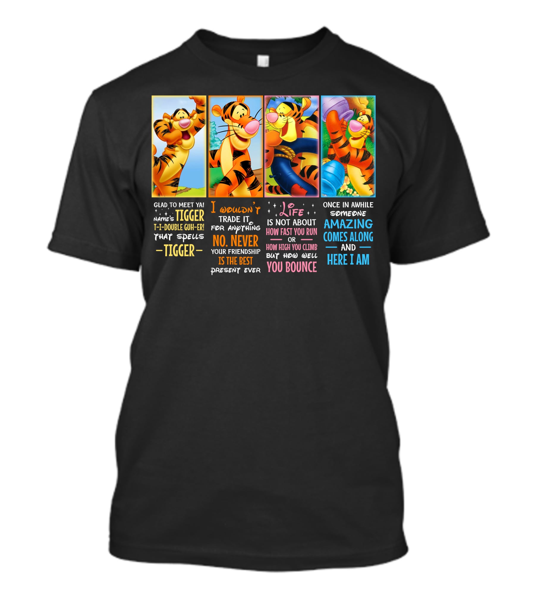 Glad To Meet Ya Tigger No Never Your Friendship Is The Best Life Is Not About How Fast You Run You Bounce Here I Am T-Shirt