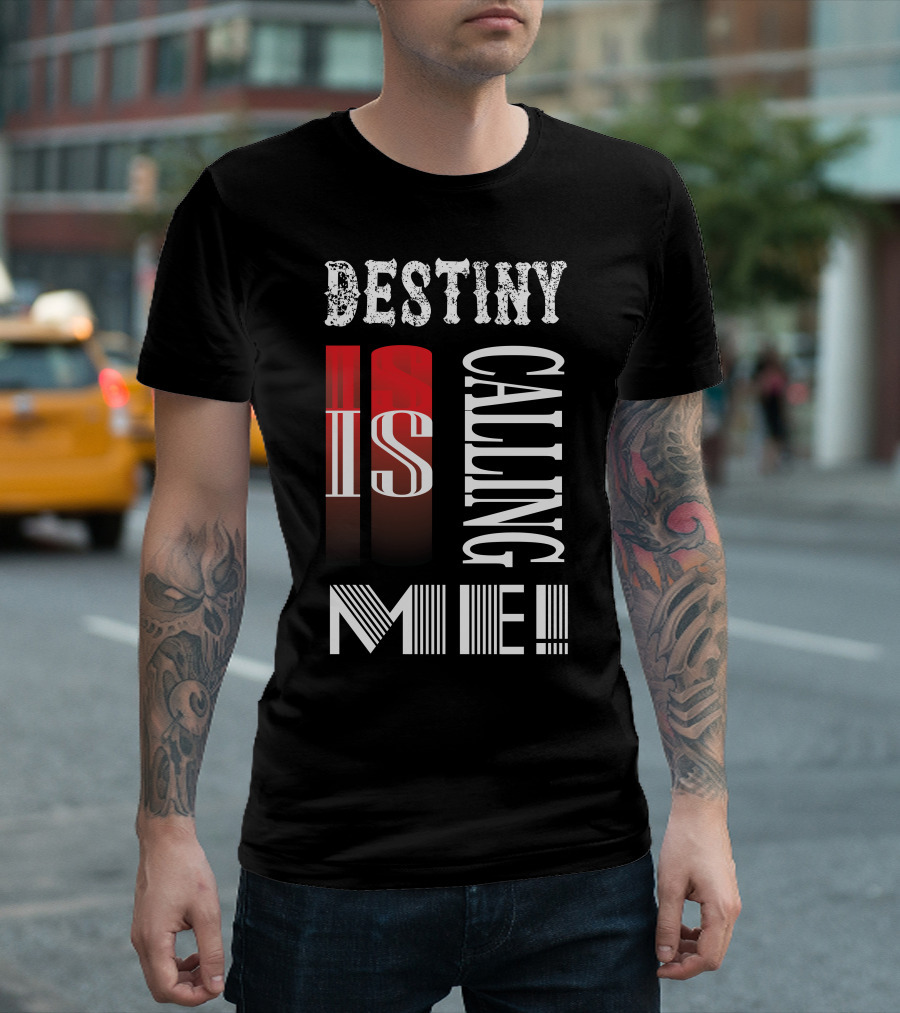 DESTINY IS CALLING ME T-Shirt