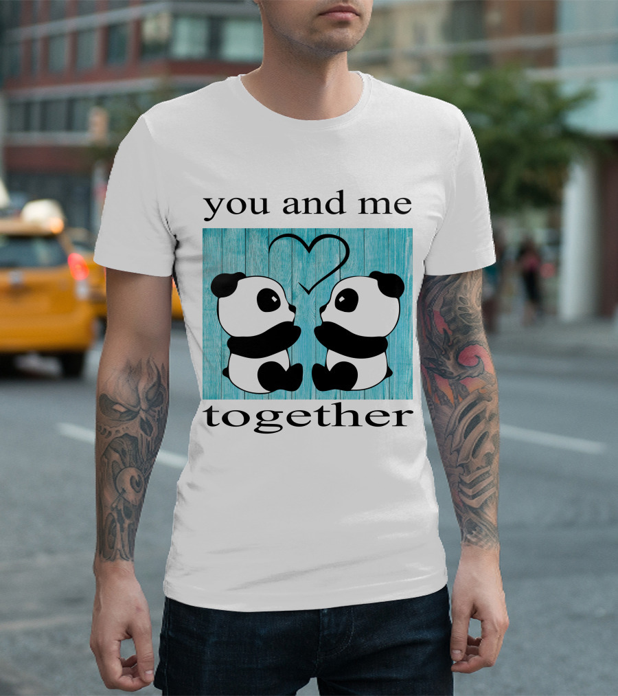 You And Me Together Panda Love T-Shirt
