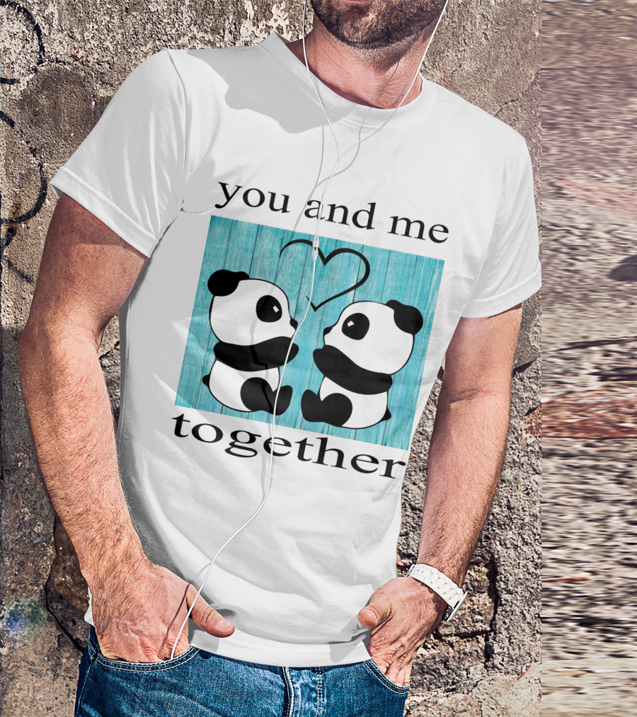You And Me Together Panda Love T-Shirt