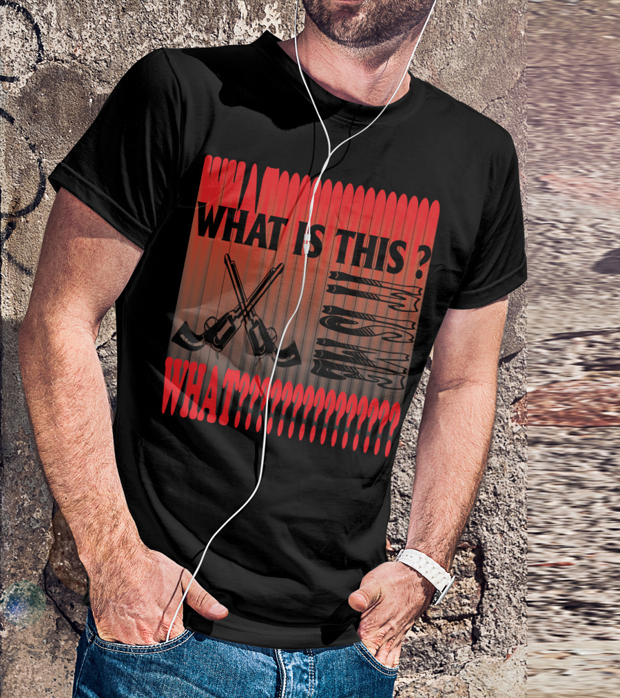WHAT IS THIS? WHAT????????????? T-Shirt