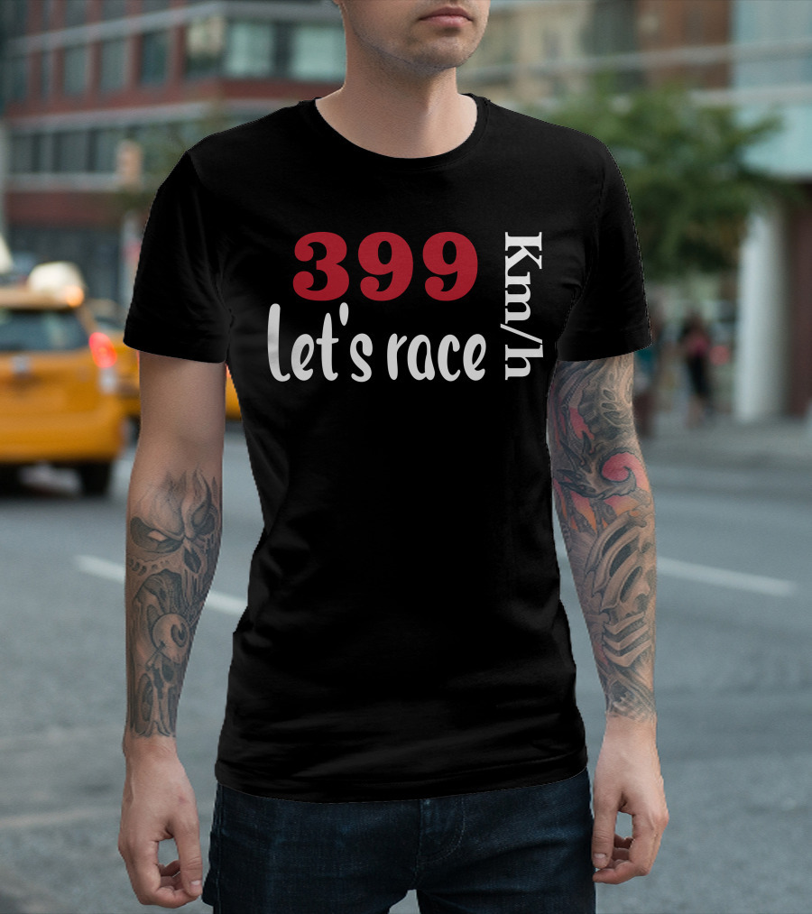 399 Km/h Let's Race T-Shirt