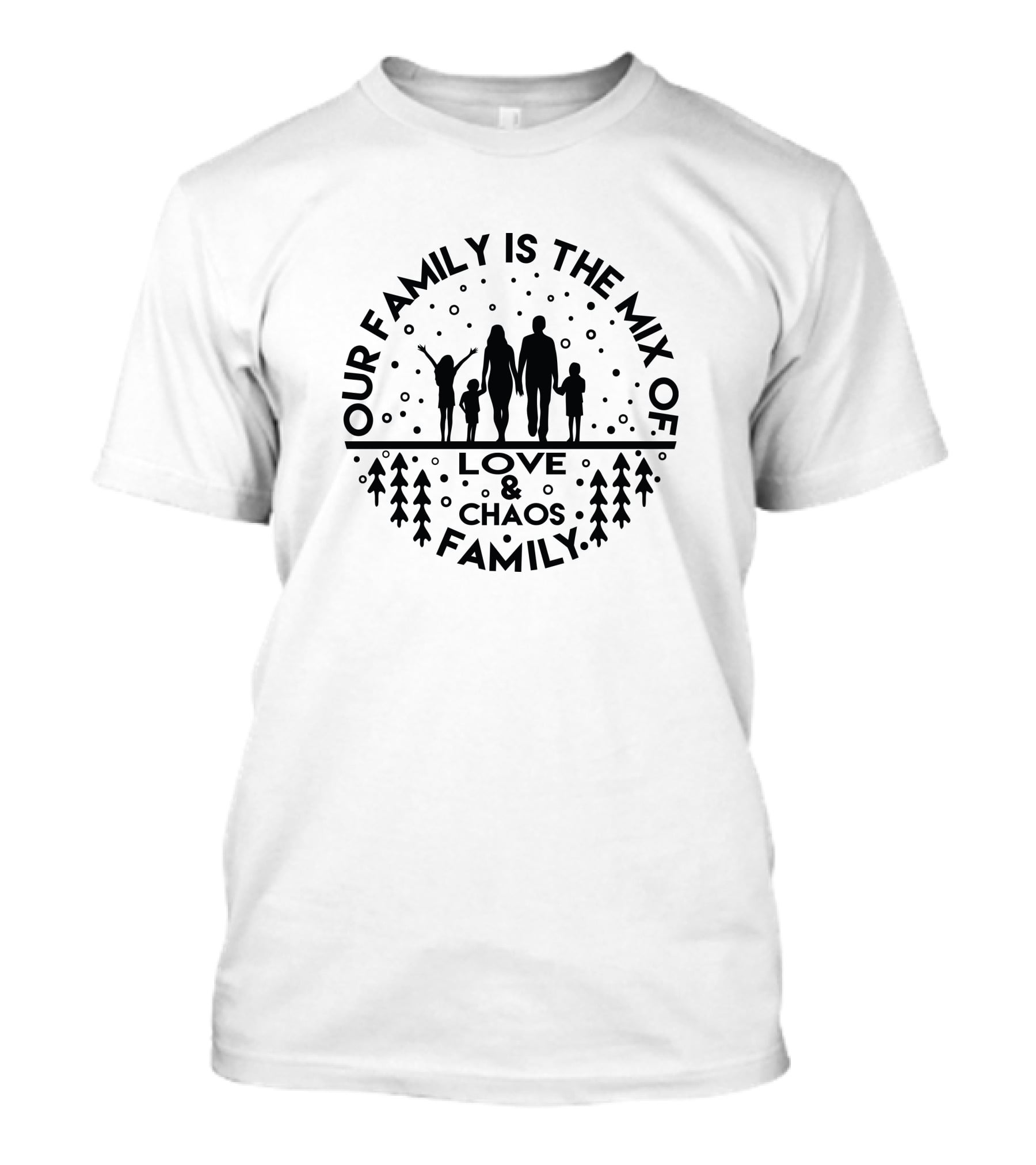 OUR FAMILY IS THE MIX OF LOVE And CHAOS FAMILY T-Shirt