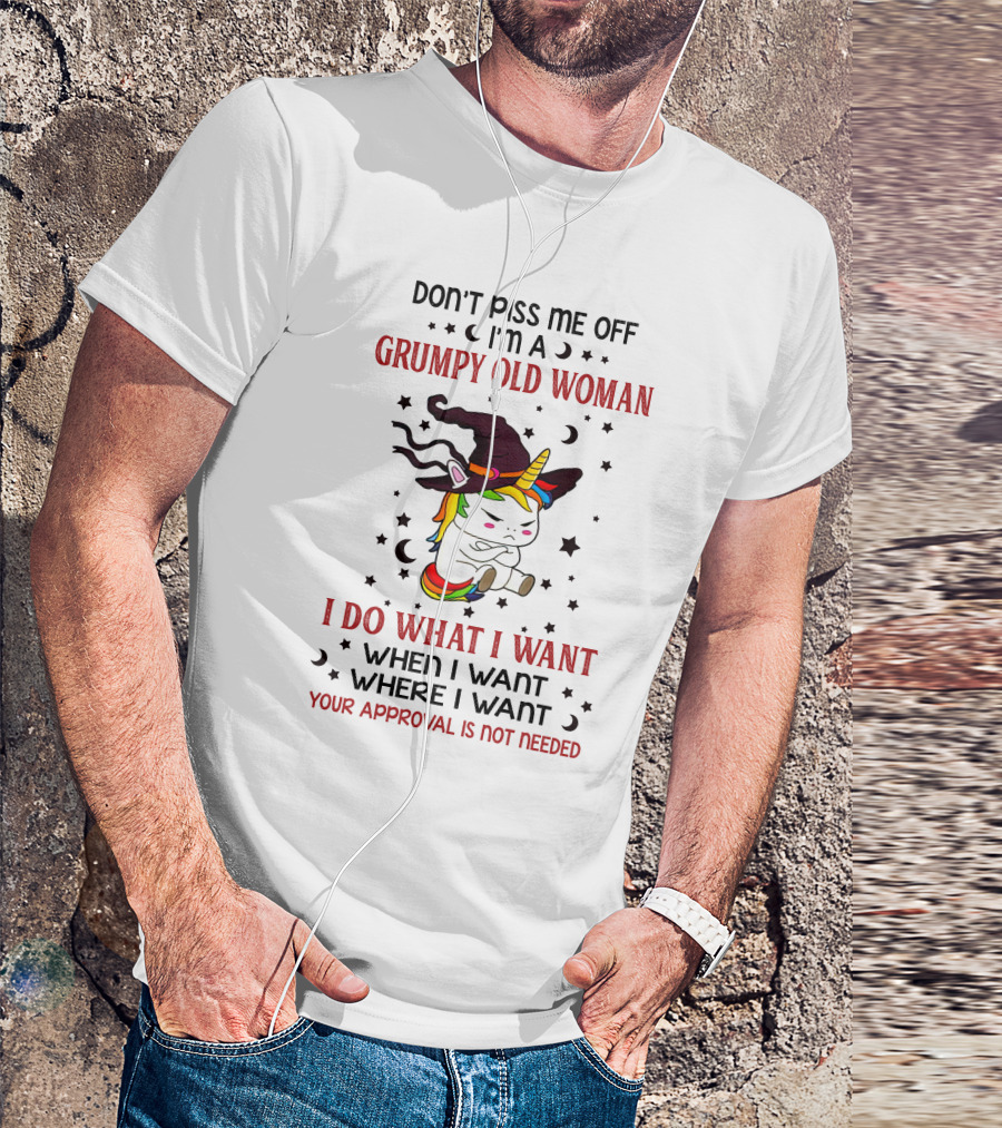Grumpy Old Woman Unicorn Don't Piss Me Off Approval Not Needed T-Shirt