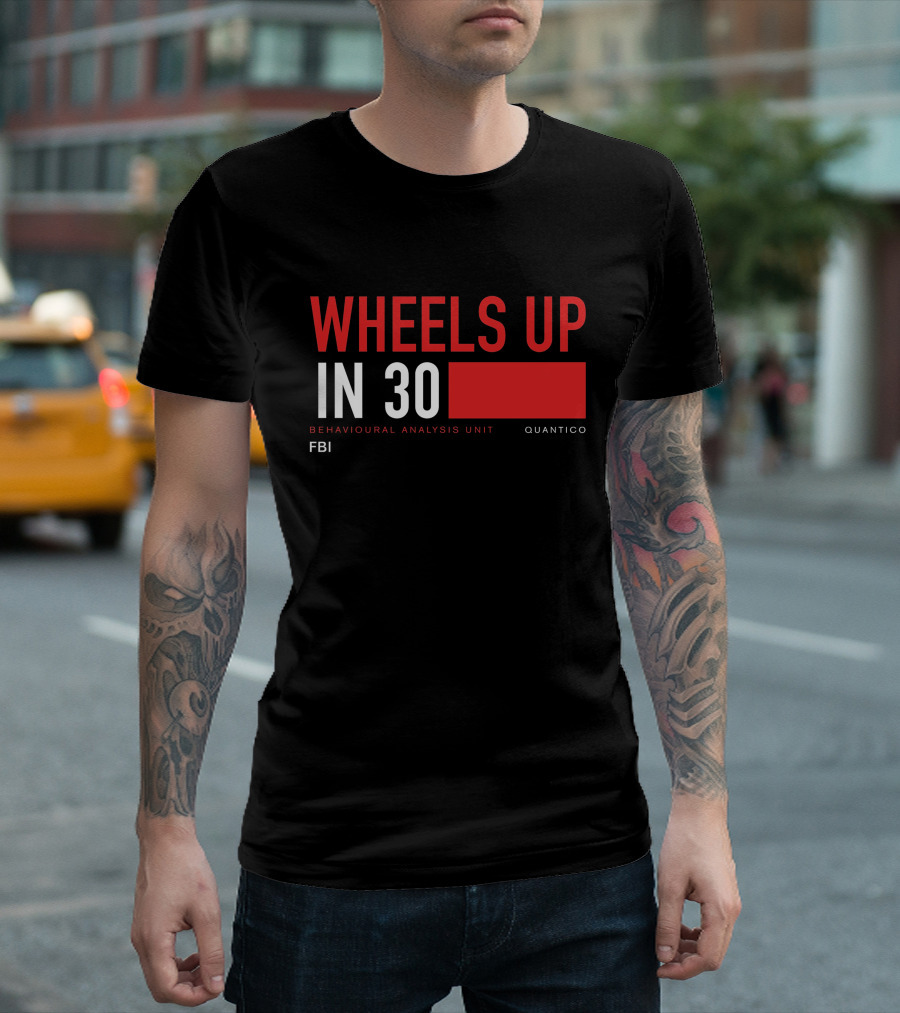 Wheels Up In 30 FBI Behavioural Analysis Unit Quantico T-Shirt