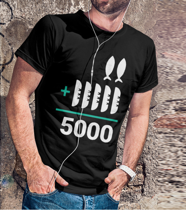 5 Loaves 2 Fish Equals 5000 T-Shirt