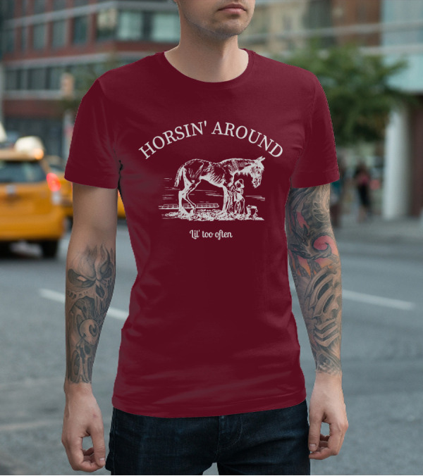 HORSIN' AROUND Lil' Too Often T-Shirt
