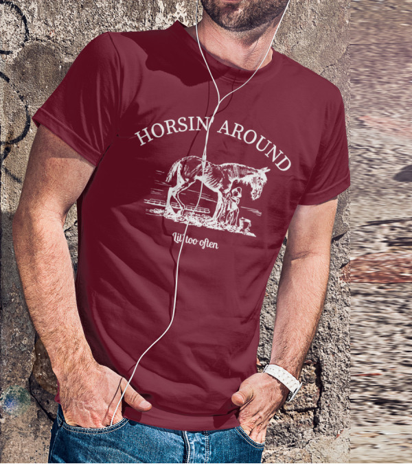 HORSIN' AROUND Lil' Too Often T-Shirt