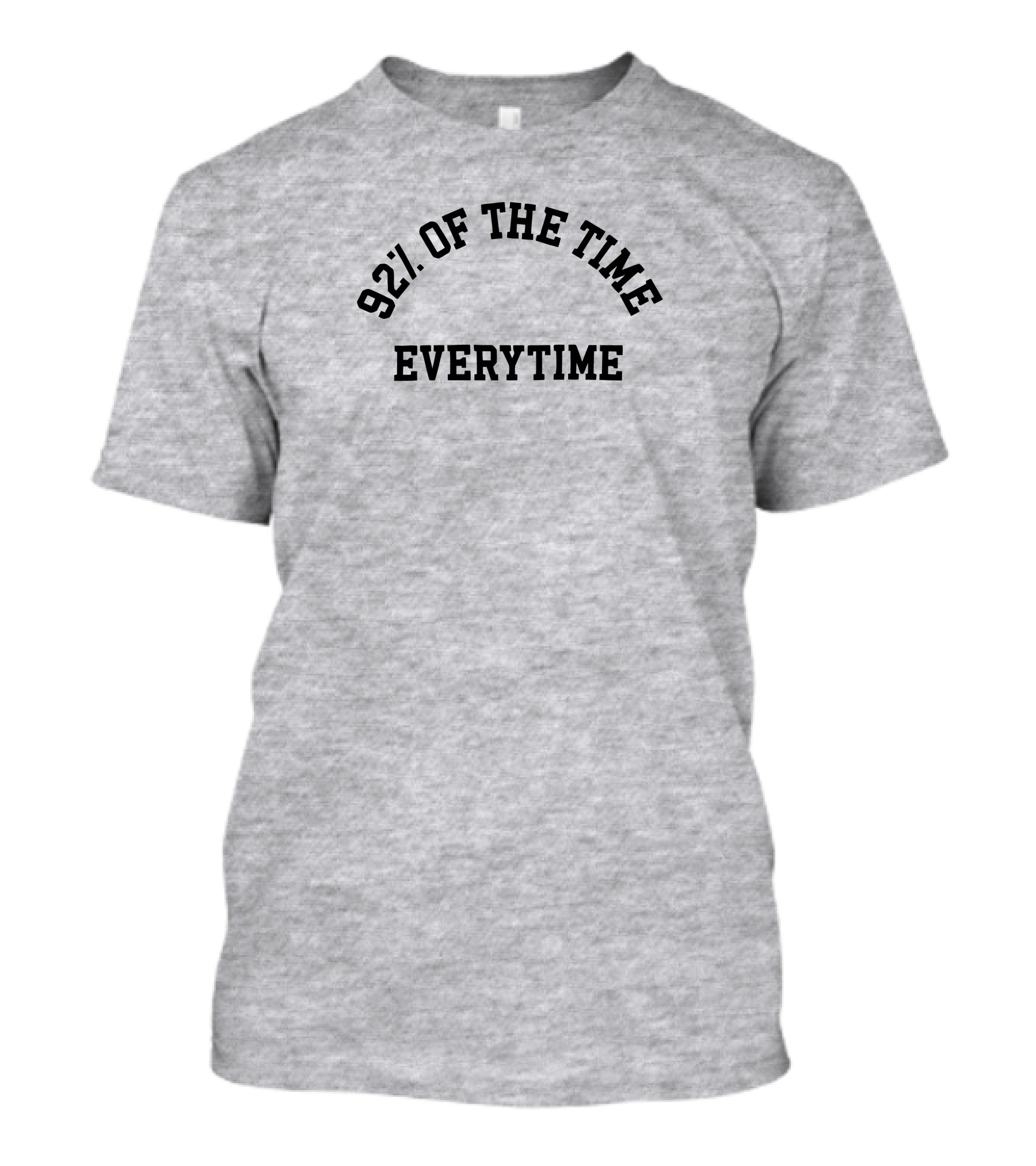 New Heights 92% Of The Time Everytime T-Shirt