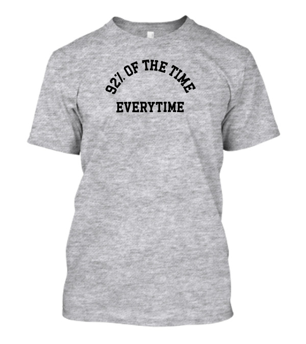 New Heights 92% Of The Time Everytime T-Shirt