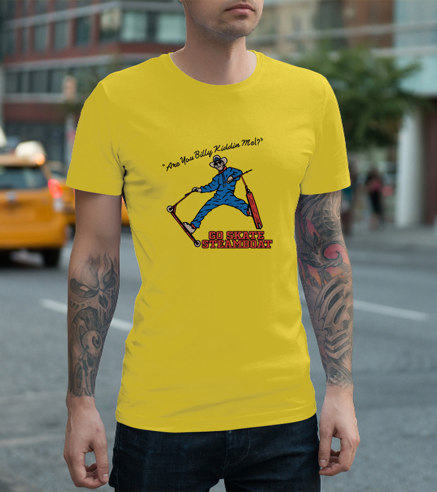 Are You Billy Kiddin Me Go Skate Steamboat T-Shirt