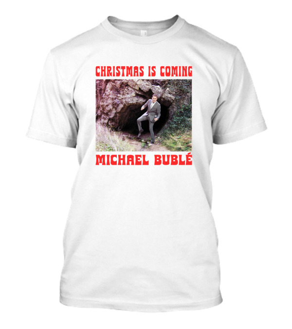 Michael Bublé Emerging From Cave Christmas Is Coming T-Shirt
