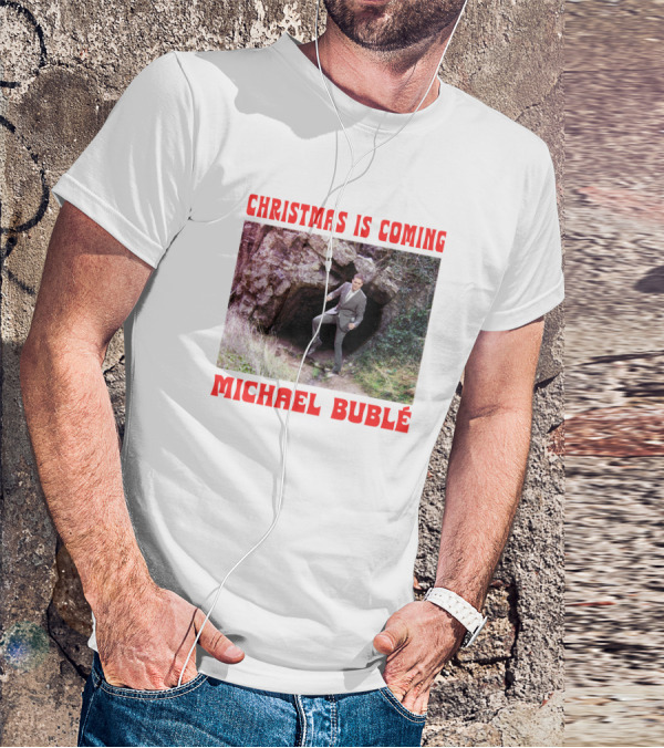 Michael Bublé Emerging From Cave Christmas Is Coming T-Shirt