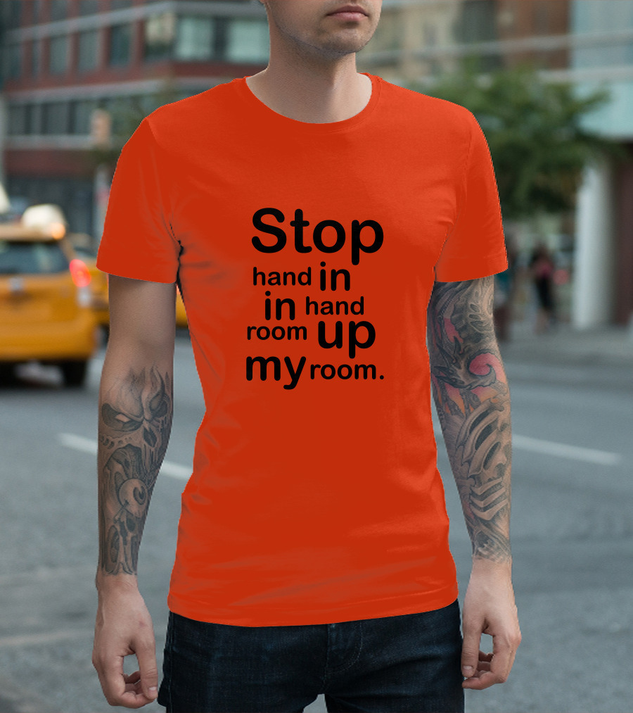 Stop Hand In In Hand Room Up My Room T-Shirt
