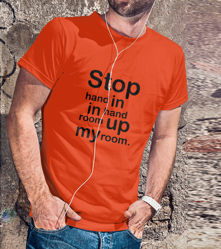 Stop Hand In In Hand Room Up My Room T-Shirt