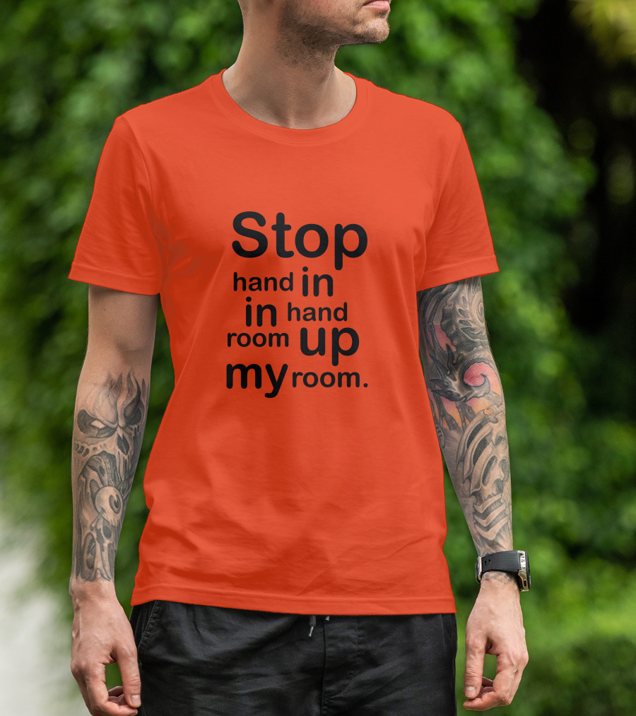 Stop Hand In In Hand Room Up My Room T-Shirt