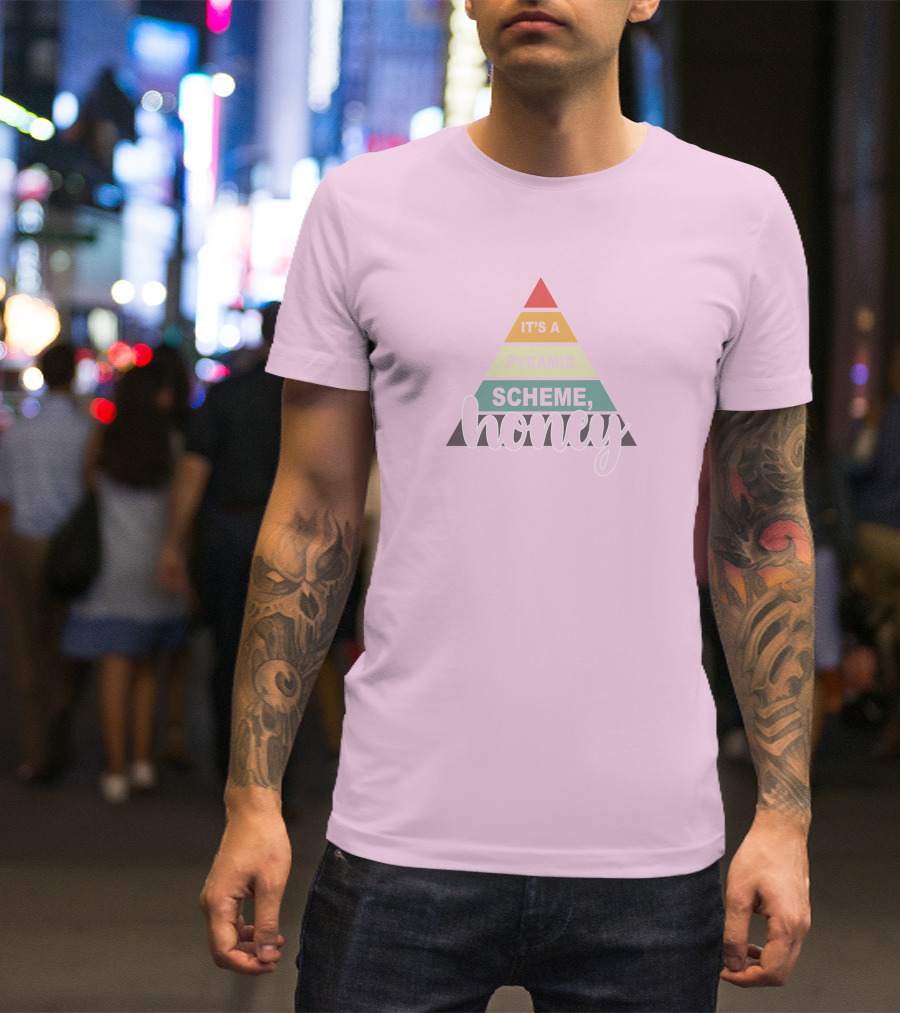 It's A Pyramid Scheme Honey T-Shirt