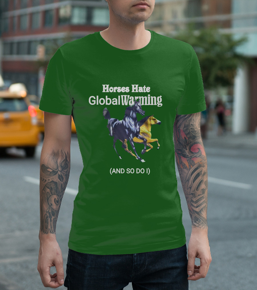 Horses Hate Global Warming And So Do I T-Shirt