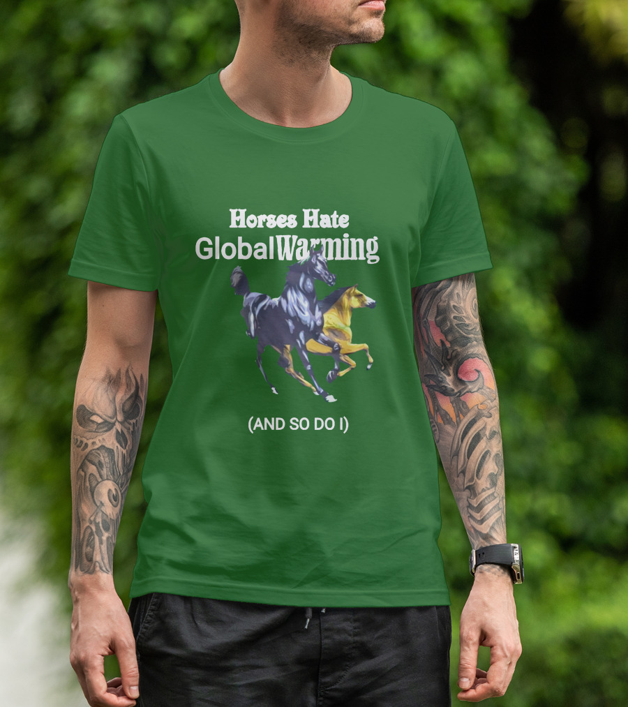 Horses Hate Global Warming And So Do I T-Shirt