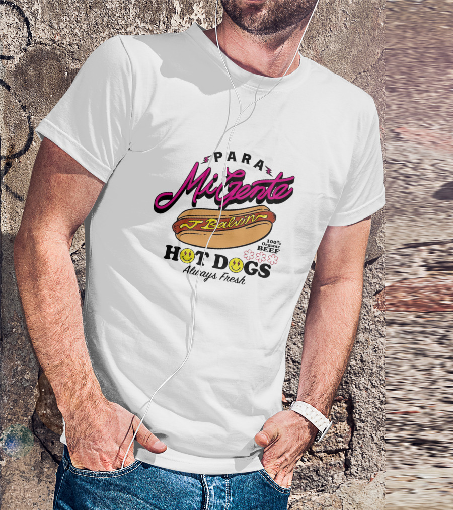 Para Mi Gente J Balvin 100% Organic Beef Hot Dogs Always Fresh T-Shirt
