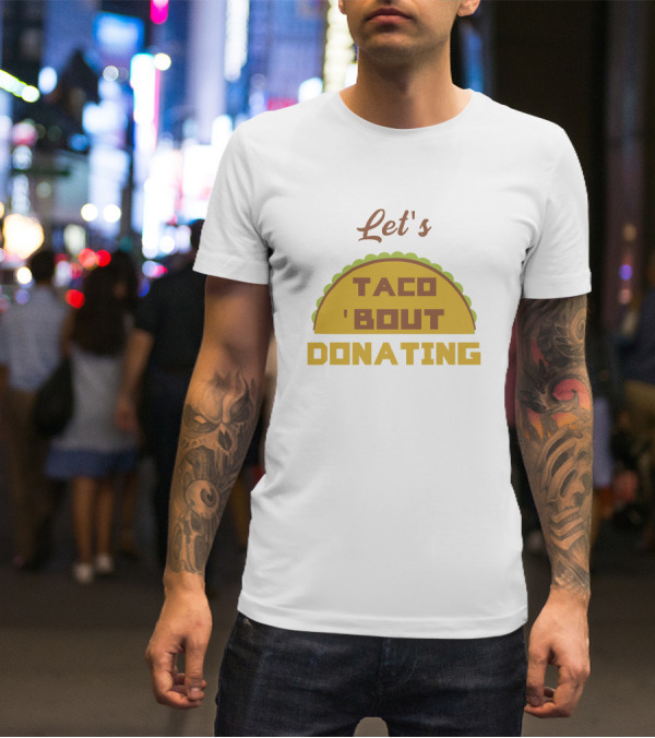 Let's Taco 'Bout Donating T-Shirt