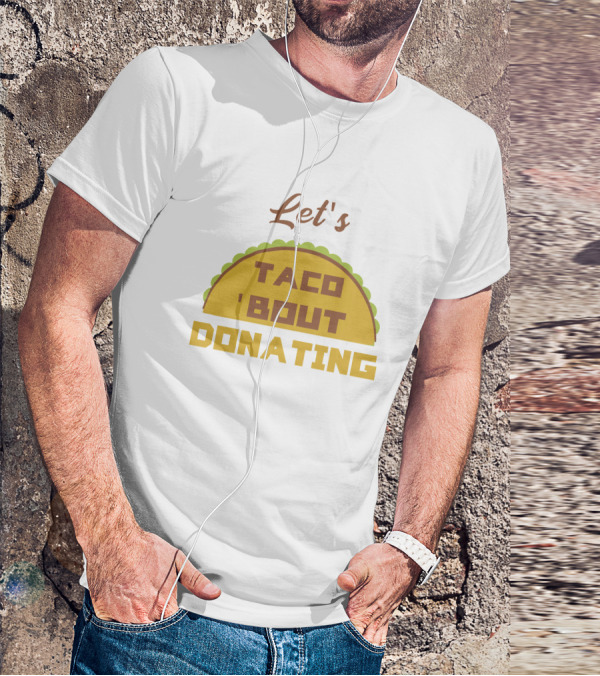 Let's Taco 'Bout Donating T-Shirt