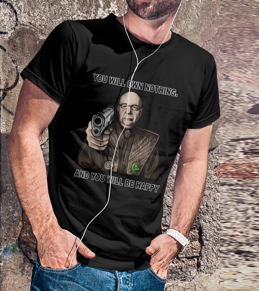 You Will Own Nothing And You Will Be Happy Klaus Schwab With Gun T-Shirt