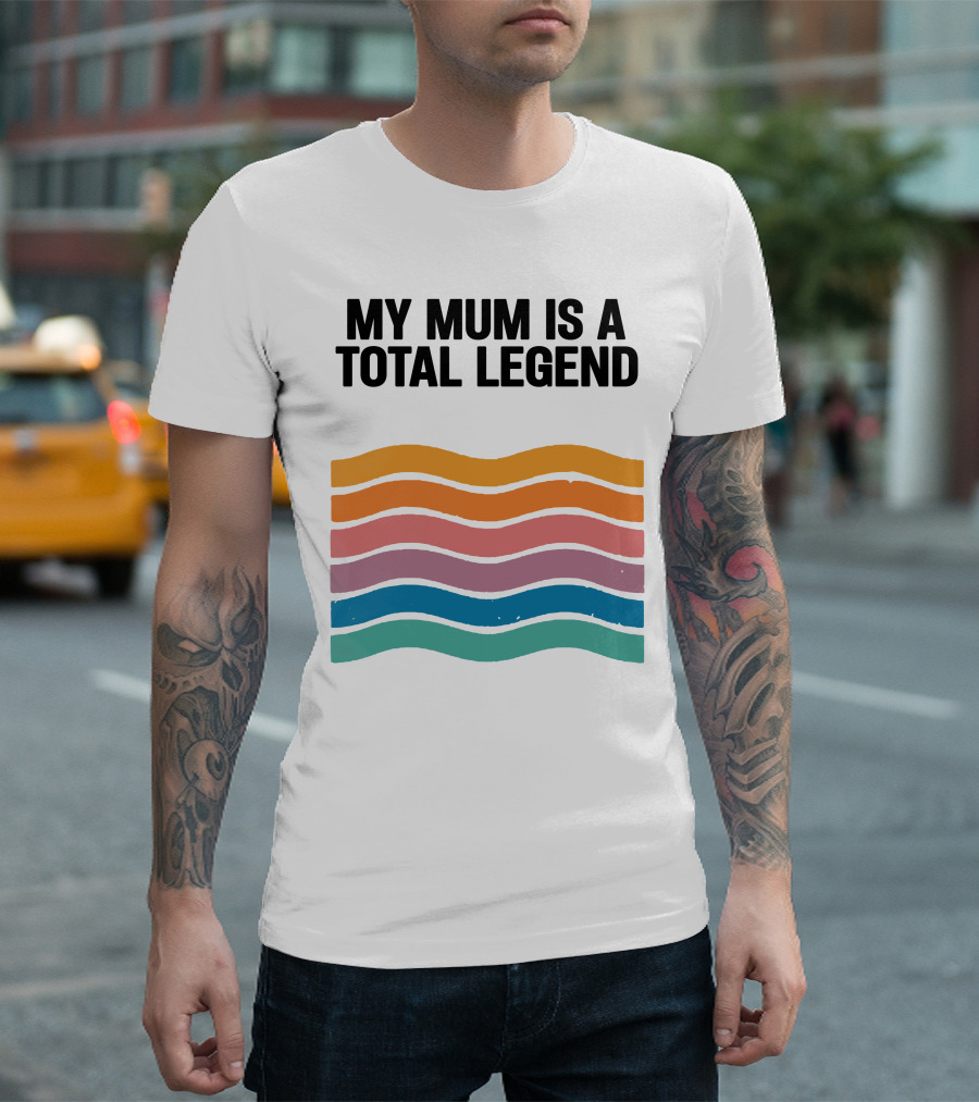 My Mum Is A Total Legend Retro Waves Man Who Has It All Shop T-Shirt