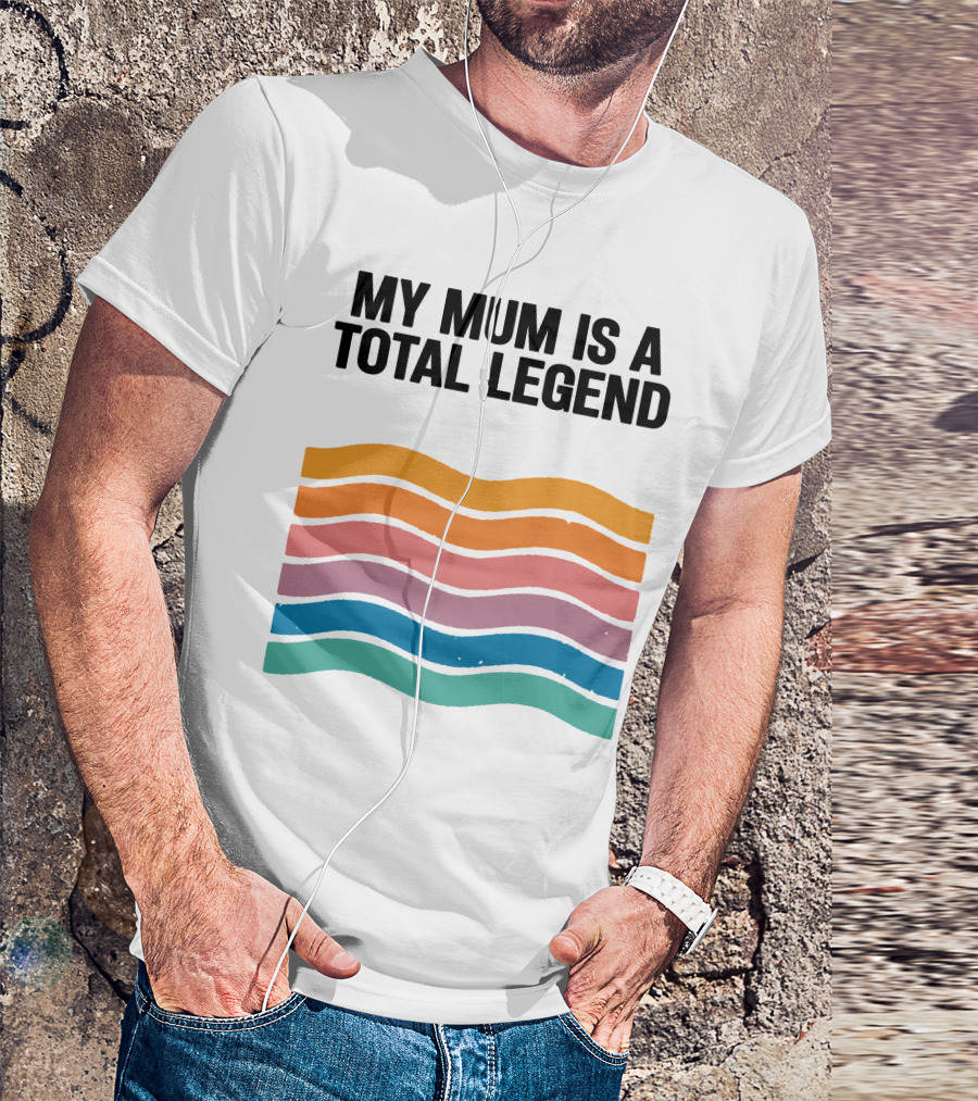 My Mum Is A Total Legend Retro Waves Man Who Has It All Shop T-Shirt
