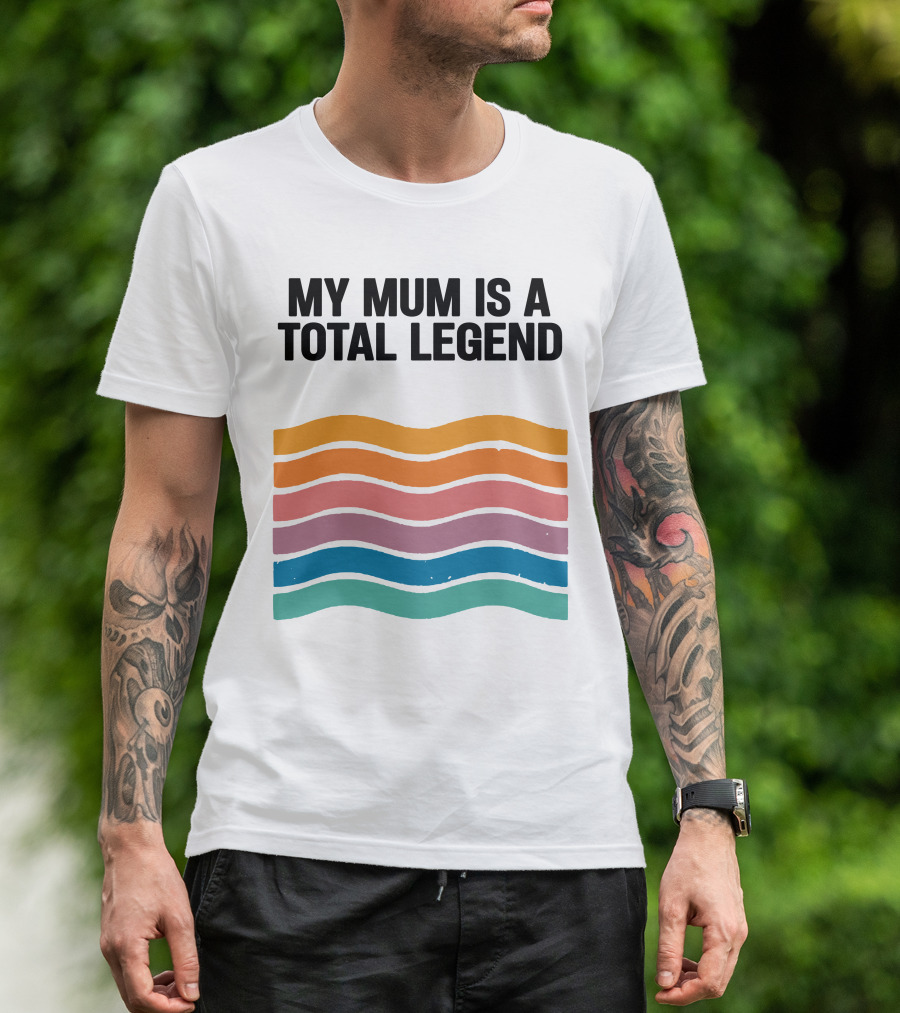 My Mum Is A Total Legend Retro Waves Man Who Has It All Shop T-Shirt