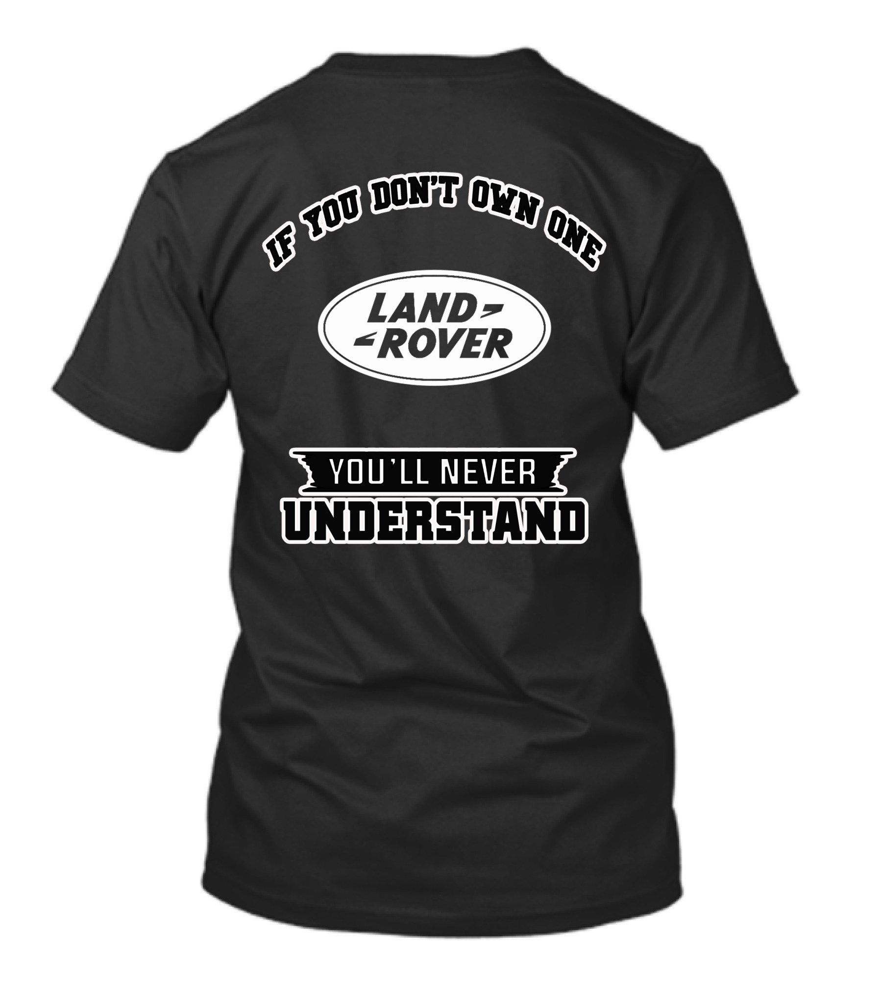 IF YOU DON'T OWN ONE LAND ROVER YOU'LL NEVER UNDERSTAND T-Shirt