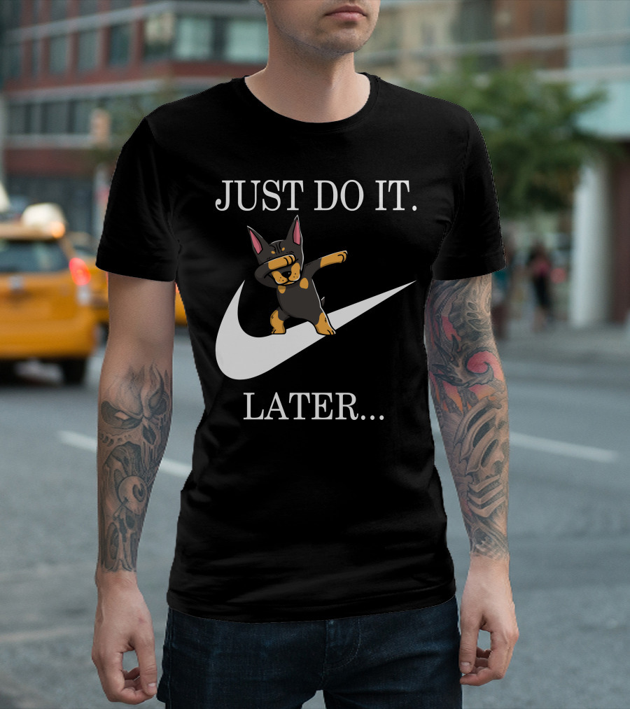 Just Do It Later Dabbing Doberman Pinscher T-Shirt