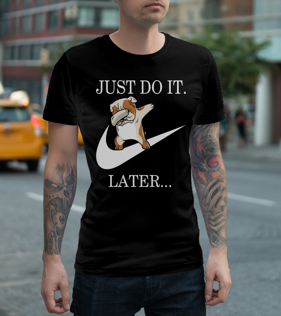 JUST DO IT LATER DABBING ENGLISH BULLDOG T-Shirt
