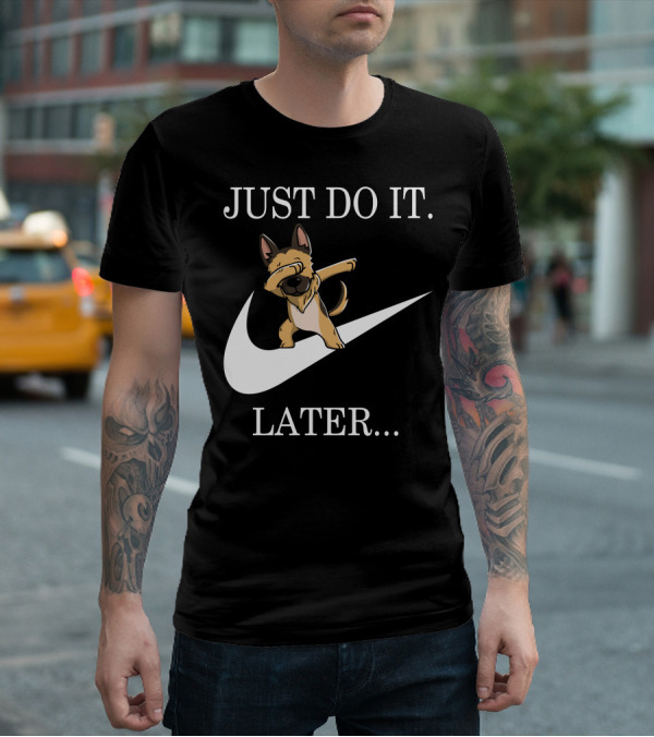 Just Do It Later Dabbing German Shepherd T-Shirt