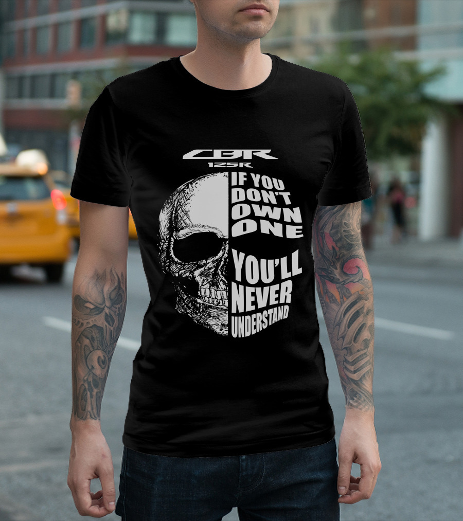 CBR 125R If You Don’t Own One You’ll Never Understand Skull T-Shirt