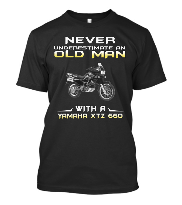 NEVER UNDERESTIMATE AN OLD MAN WITH A YAMAHA XTZ 660 T-Shirt