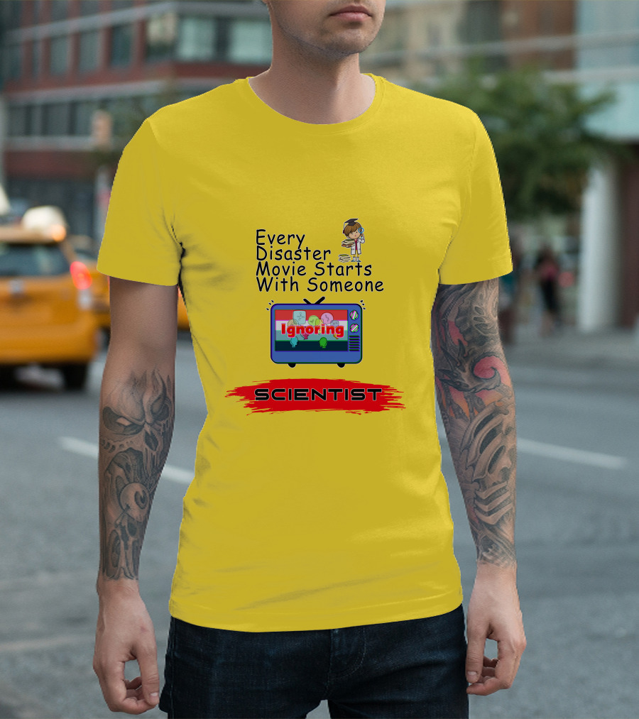 Every Disaster Movie Starts With Someone Ignoring Scientist TV Cartoon T-Shirt
