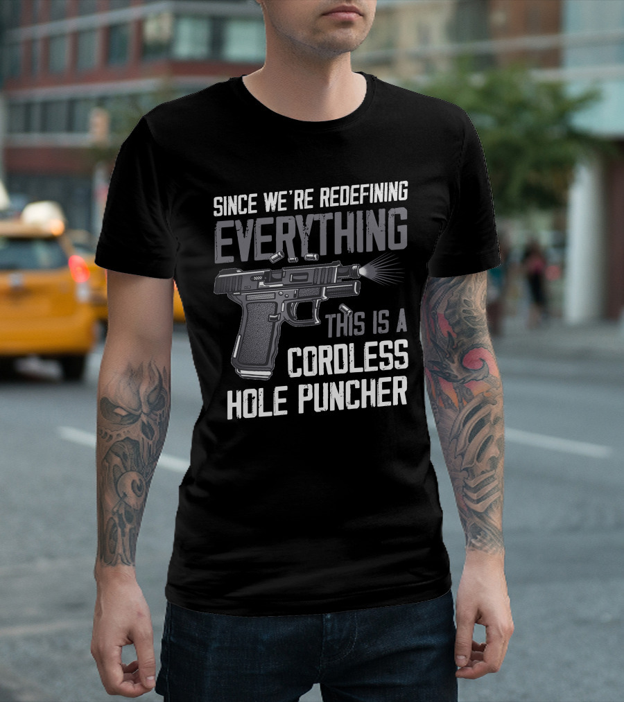 Since We're Redefining Everything This Is A Cordless Hole Puncher T-Shirt