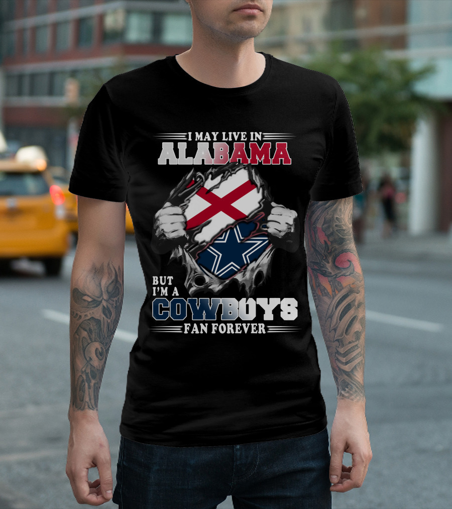 I May Live In Alabama But I'm A Cowboys Fan Forever T-Shirt