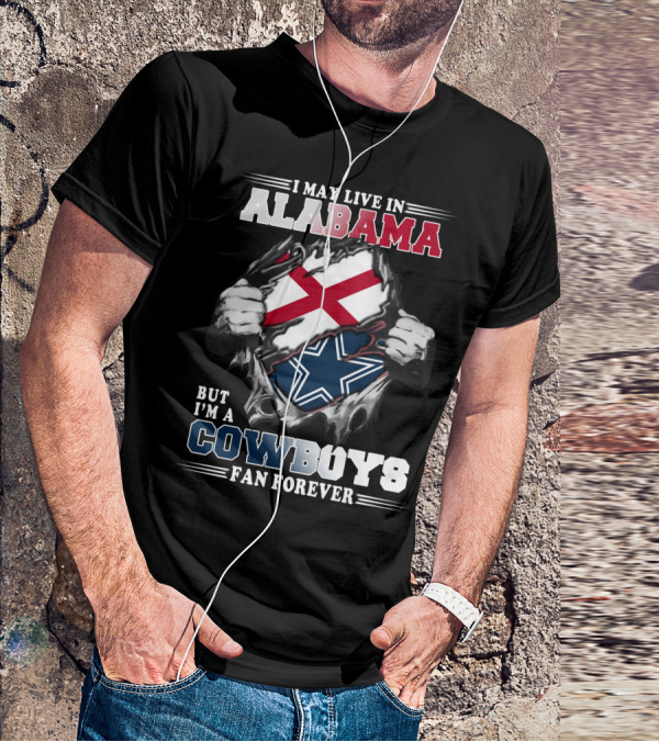 I May Live In Alabama But I'm A Cowboys Fan Forever T-Shirt