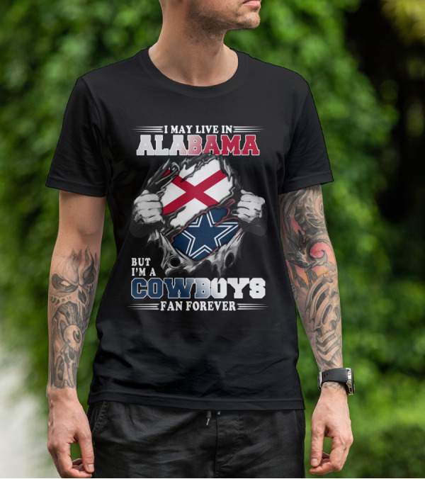 I May Live In Alabama But I'm A Cowboys Fan Forever T-Shirt