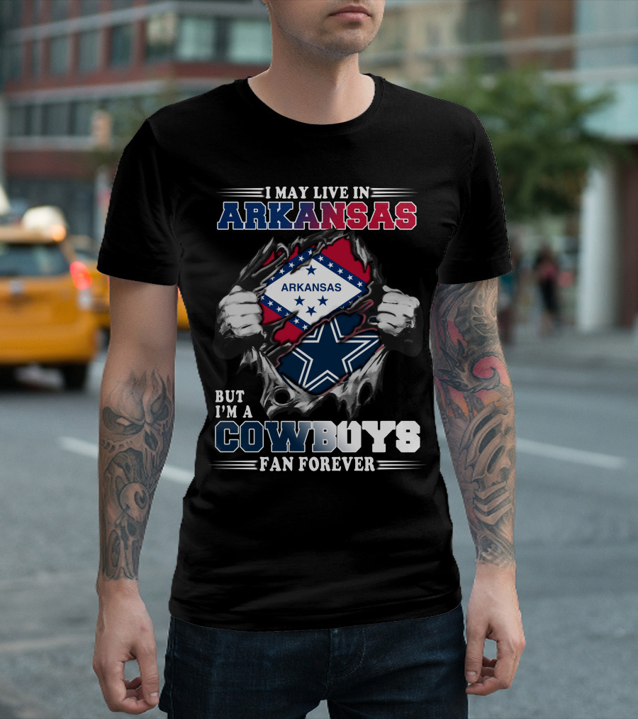 I May Live In Arkansas But I'm A Cowboys Fan Forever T-Shirt