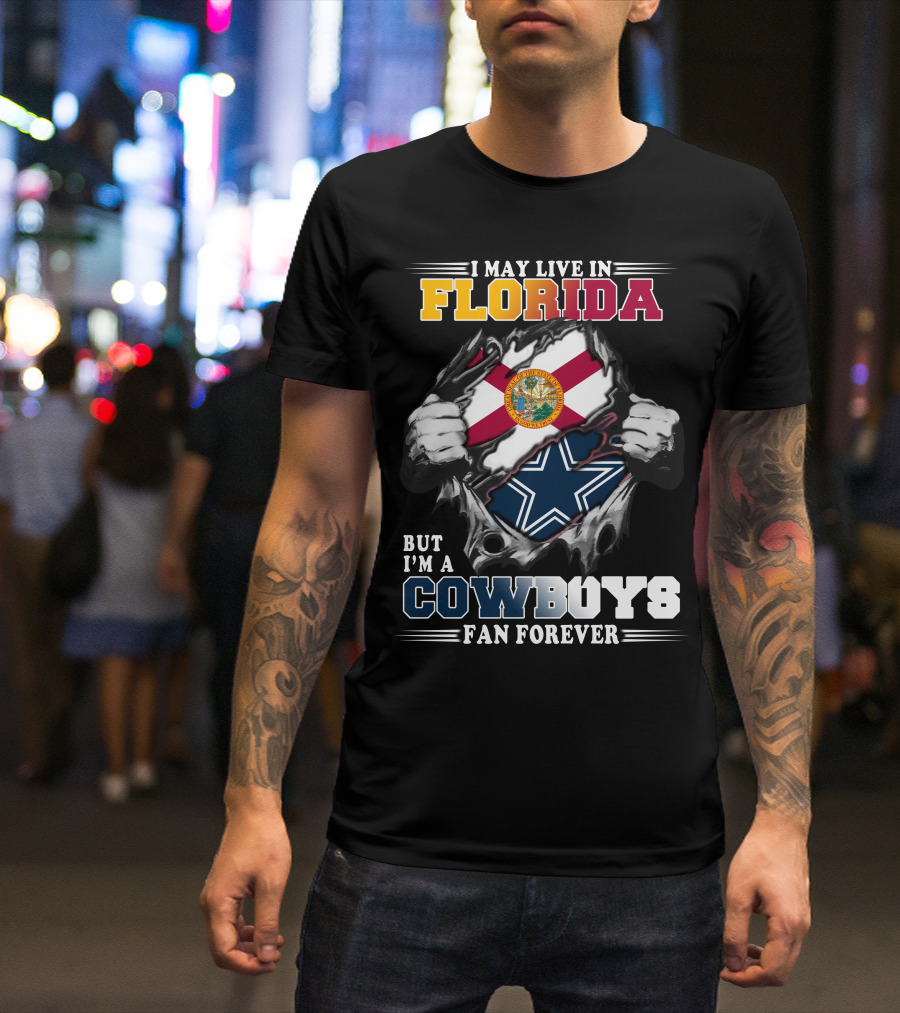 I May Live In Florida But I'm A Cowboys Fan Forever T-Shirt