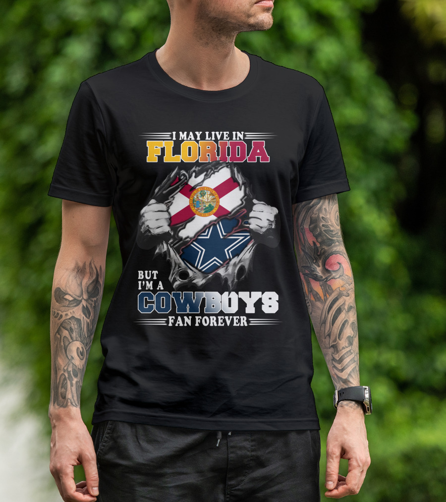 I May Live In Florida But I'm A Cowboys Fan Forever T-Shirt