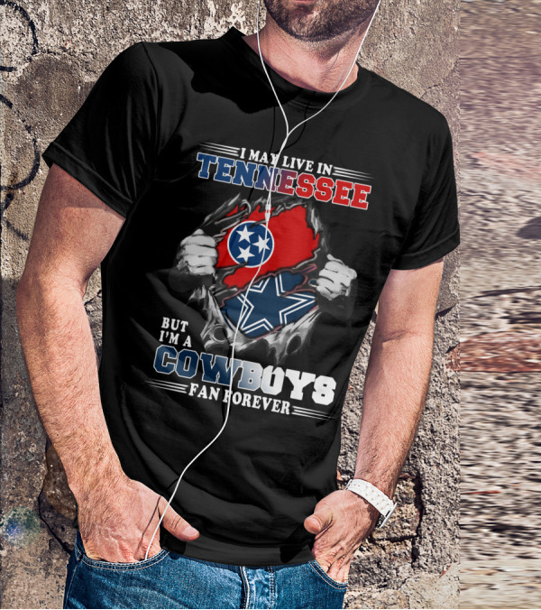 I May Live In Tennessee But I'm A Cowboys Fan Forever T-Shirt