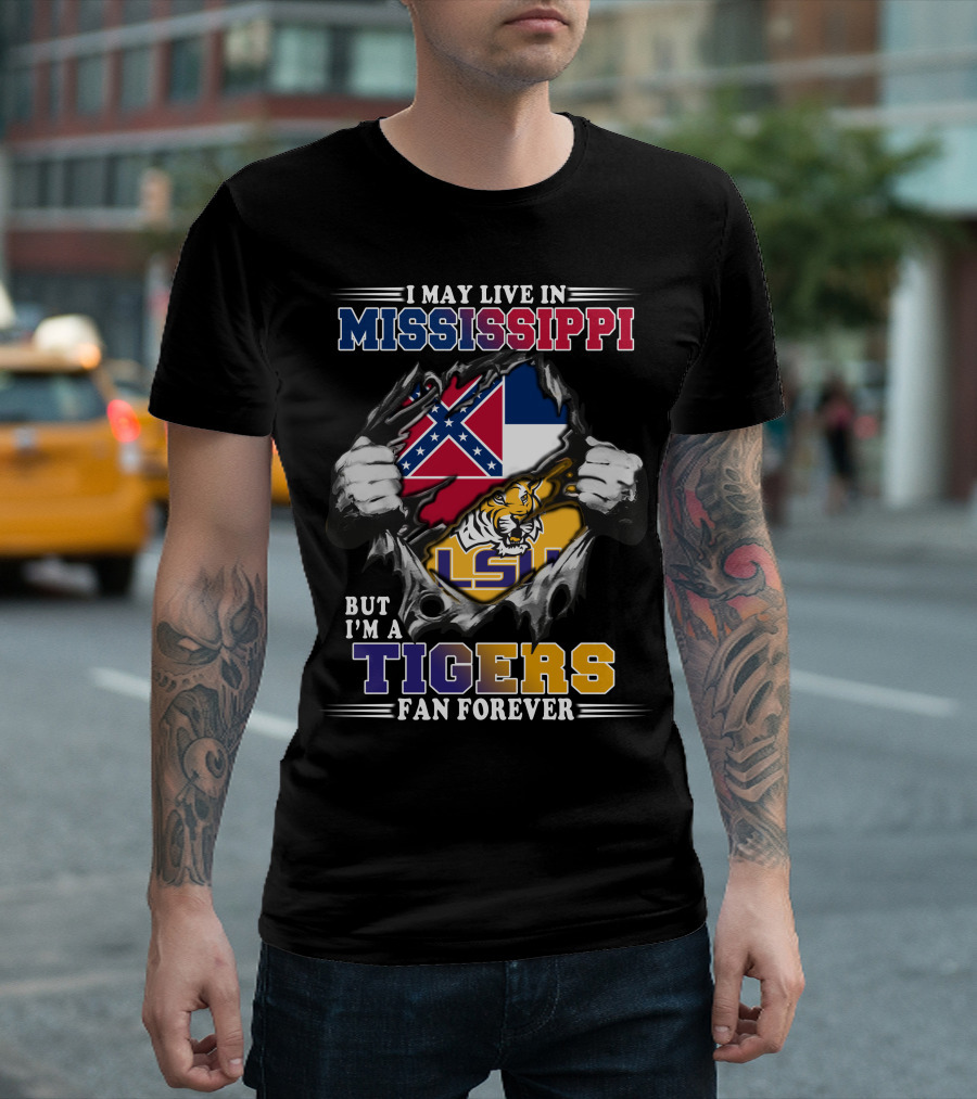 I May Live In Mississippi But I'm a Tigers Fan Forever LSU T-Shirt