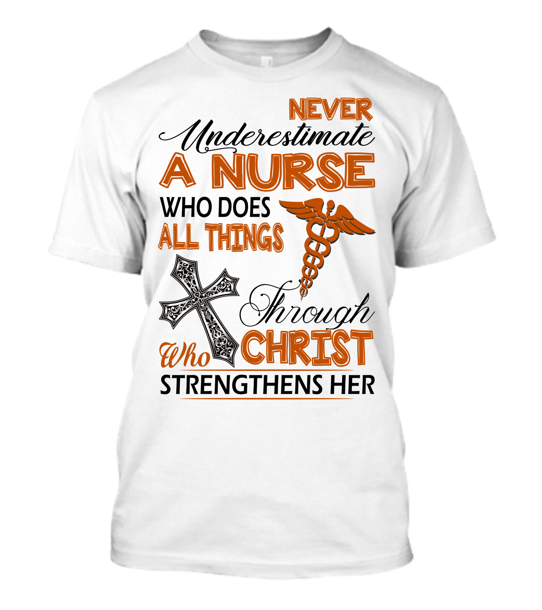 Never Underestimate A Nurse Who Does All Things Through Christ Who Strengthens Her T-Shirt