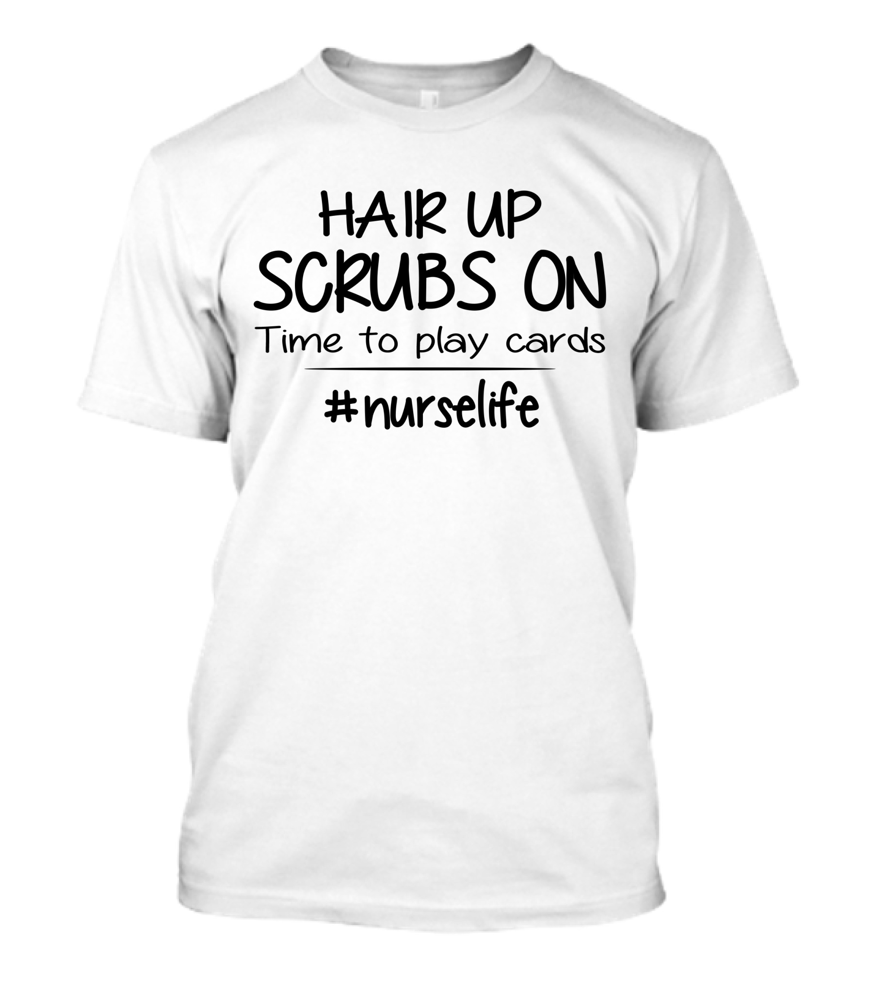 Hair Up Scrubs On Time To Play Cards #Nurselife T-Shirt